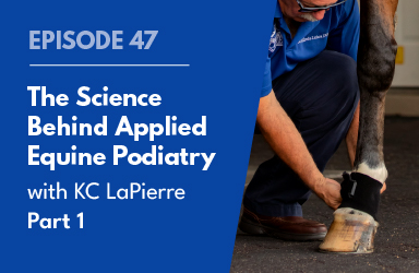 The Science Behind Applied Equine Podiatry with KC LaPierre Pt 1